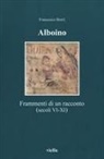 Francesco Borri - Alboino. Frammenti di un racconto (secc. VI-XI)