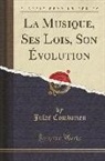 Jules Combarieu - La Musique, Ses Lois, Son Évolution (Classic Reprint)
