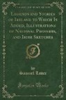 Samuel Lover - Legends and Stories of Ireland to Which Is Added, Illustrations of National Proverbs, and Irish Sketches (Classic Reprint)