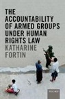 Andrew (Director Clapham, Foreword by Andrew Clapham, Forward by Andrew Clapham, Clapham Andrew, Katharine Fortin, Katharine (Lecturer Fortin - Accountability of Armed Groups Under Human Rights Law