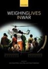Jens David Ohlin, Jens David (Professor of Law Ohlin, Jens David May Ohlin, Claire Finkelstein, Claire (Algernon Biddle Professor of Law and Professor of Philosophy Finkelstein, Larry May... - Weighing Lives in War