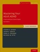 Michael W. Otto, Michael W. (Professor of Psychological and Brain Sciences Otto, Otto Michael W., Carol A. Perlman, Carol A. (Cognitive Behavioral Therapist) Perlman, Perlman Carol A.... - Mastering Your Adult ADHD: A Cognitive-Behavioral Treatment Program