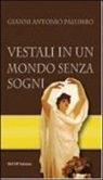 Gianni A. Palumbo - Vestali in un mondo senza sogni