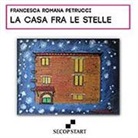 Francesca R. Petrucci - La casa fra le stelle. Ediz. multilingue