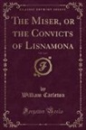 William Carleton - The Miser, or the Convicts of Lisnamona, Vol. 2 of 2 (Classic Reprint)