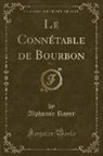 Alphonse Royer - Le Connétable de Bourbon, Vol. 1 (Classic Reprint)