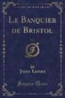 Jules Lacroix - Le Banquier de Bristol, Vol. 2 (Classic Reprint)