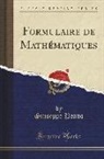Giuseppe Peano - Formulaire de Mathématiques (Classic Reprint)