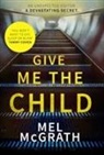 Mel McGrath, Melanie McGrath - Give Me the Child