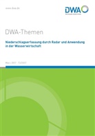 Abwasser und Abfall e.V. DWA Deutsche Vereinigung für Wasserwirtschaft, DWA Deutsche Vereinigung für Wasserwirtschaft Abwa - Niederschlagserfassung durch Radar und Anwendung in der Wasserwirtschaft