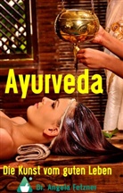 Angela Fetzner - Ayurveda - Die Kunst vom guten Leben
