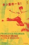 Francesco Palmieri - Piccolo drago. La vita di Bruce Lee