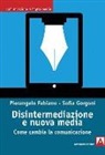 Pierangelo Fabiano, Sofia Gorgoni - Disintermediazione e nuovi media. Come cambia la comunicazione
