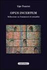 Ugo Tozzini - Opus incertum. Riflessioni su frammenti di attualità