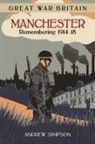 Andrew Simpson - Great War Britain Manchester: Remembering 1914-18