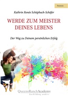 Kathrin Renée Schüpbach-Schäfer - Werde zum Meister Deines Lebens