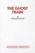 Arnold Ridley,  Ridley Arnold - PlayThe Ghost Train