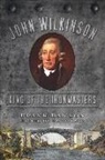 Frank Dawson, David Lake - John Wilkinson: King of the Ironmasters