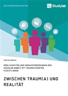 Martin Mensch - Zwischen Traum(a) und Realität. Möglichkeiten und Herausforderungen der Sozialen Arbeit mit traumatisierten Flüchtlingen