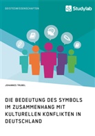 Johannes Trubel - Die Bedeutung des Symbols im Zusammenhang mit kulturellen Konflikten in Deutschland