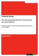 Friederike Stange - Die arbeitsmarktpolitischen Instrumente der Hartz-Reform