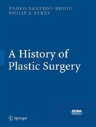 Paol Santoni-Rugiu, Paolo Santoni-Rugiu, Philip J Sykes, Philip J. Sykes - A History of Plastic Surgery