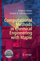 Venkat R Subramanian, Venkat R. Subramanian, Ralph White, Ralph E White, Ralph E. White - Computational Methods in Chemical Engineering with Maple