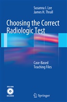 Susann Lee, Susanna Lee, James H Thrall, James H. Thrall - Choosing the Correct Radiologic Test