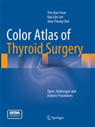 June Young Choi, Kyu Eu Lee, Kyu Eun Lee, Yeo-Ky Youn, Yeo-Kyu Youn - Color Atlas of Thyroid Surgery