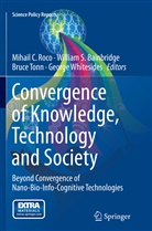 William S. Bainbridge, Mihail C. Roco, Willia S Bainbridge, William S Bainbridge, Bruce Tonn, Bruce Tonn et al... - Convergence of Knowledge, Technology and Society