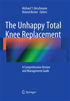 Becker, Becker, Roland becker, Michael T. Hirschmann, Michae T Hirschmann, Michael T Hirschmann - The Unhappy Total Knee Replacement