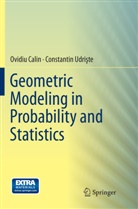 Ovidi Calin, Ovidiu Calin, Constantin Udri¿te, Constantin Udriste, Constantin Udrişte - Geometric Modeling in Probability and Statistics