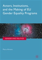 Petra Ahrens - Actors, Institutions and the Making of Eu Gender Equality Programs