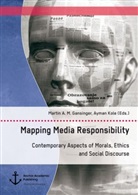 Martin A Gansinger, Martin A M Gansinger, Martin A. M. Gansinger, Ayman Kole - Mapping Media Responsibility. Contemporary Aspects of Morals, Ethics and Social Discourse