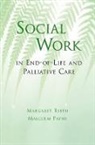 Malcolm Payne, Malcolm (Director of Psycho-social and Spiritual Care Payne, Payne Malcolm, Margaret Reith, Margaret (Senior Social Worker Reith, Margaret/ Payne Reith... - Social Work in End-Of-Life and Palliative Care
