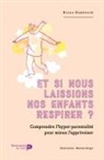 Bruno Humbeeck, Bruno Humbeeck, HUMBEECK BRUNO, Humbeeck Bruno / Ber, Maxime Berger, Maxime Berger - Et si nous laissions nos enfants respirer ? : comprendre l'hyper-parentalité pour mieux l'apprivoiser