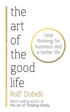 Rolf Dobelli - The Art of the Good Life
