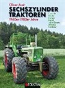 Oliver Aust - Sechszylinder Traktoren 1960er bis 1980er Jahre