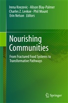 Aliso Blay-Palmer, Alison Blay-Palmer, Irena Knezevic, Charles Levkoe, Charles Z. Levkoe, Phil Mount... - Nourishing Communities