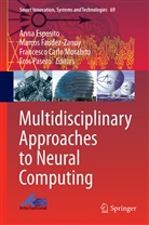 Frances Carlo Morabito et al, Anna Esposito, Marco Faudez-Zanuy, Marcos Faudez-Zanuy, Francesco C. Morabito, Francesco Carlo Morabito... - Multidisciplinary Approaches to Neural Computing