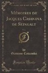 Giacomo Casanova - M¿ires de Jacques Casanova de Seingalt, Vol. 4 (Classic Reprint)