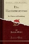 Joseph Meder - Die Handzeichnung: Ihre Technik Und Entwicklung (Classic Reprint)