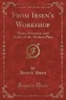 Henrik Ibsen - From Ibsen's Workshop, Vol. 1