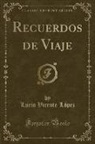 Lucio Vicente López - Recuerdos de Viaje (Classic Reprint)
