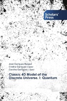 Jos Garrigues Baixauli, José Garrigues Baixauli, Cristina Garrigues López, Carolina Garriigues López - Classic 4D Model of the Discrete Universe. I: Quantum