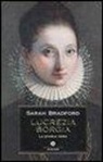Sarah Bradford - Lucrezia Borgia. La storia vera