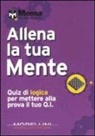 Allena la tua mente. Quiz di logica per mettere alla prova il tuo Q. I