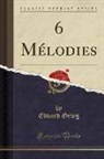 Edvard Grieg - 6 Mélodies (Classic Reprint)