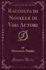 Unknown Author - Raccolta di Novelle di Vari Autori, Vol. 1 (Classic Reprint)