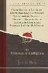 Baldassarre Castiglione - Opere Volgari, e Latine del Conte Baldessar Castiglione Novellamente Raccolte, Ordinate, Ricorrette, ed Illustrate, Come nella Seguente Lettera Può Vedersi (Classic Reprint)